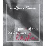 pomiluj ma keď umrie láska - Neullior Aeternum
