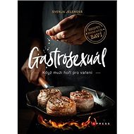 Gastrosexuál: Když muži hoří pro vaření - Svenja Jelen; Simon Knittel; Emil Levy Z. Schramm