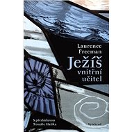 Ježíš Vnitřní učitel - Laurence Freeman