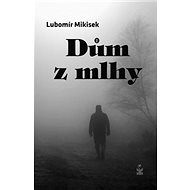Dům z mlhy - Lubomír Mikisek