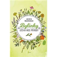 Bylinky Léčivá moc přírody - Jarmila Mandžuková