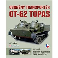 Obrněný transportér OT-62 TOPAS: historie, takticko-technická data, modifikace - Jiří Frýba