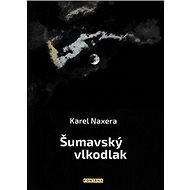 Šumavský vlkodlak - Karel Naxera