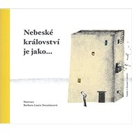 Nebeské království je jako... - Barbora Lanča Dorušincová