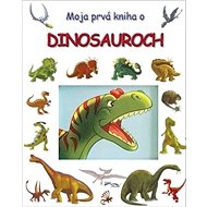 Moja prvá kniha o dinosauroch - 