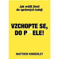 Vzchopte se, do p**dele! - Matthew Kimberley