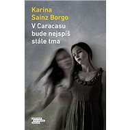 V Caracasu bude nejspíš stále tma - Karina Sainz Borgo