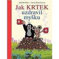 Jak Krtek uzdravil myšku - Hana Doskočilová