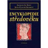Encyklopedie středověku - Jacques Le Goff; Jean-Claude Schmitt