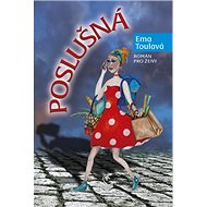 Poslušná: Román pro ženy - Ema Toulavá