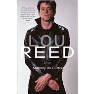 Lou Reed: Život - Anthony DeCurtis