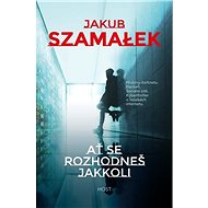 Ať se rozhodneš jakkoli - Jakub Szamałek