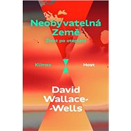 Neobyvatelná Země: Život po oteplení - David Wallace-Wells