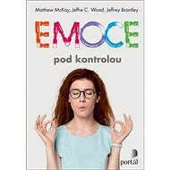 Emoce pod kontrolou - Matthew McKay; Jeffrey C. Wood; Jeffrey Brantley