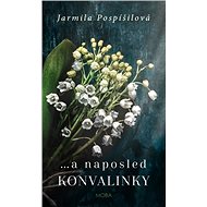 ...a naposled konvalinky - Jarmila Pospíšilová