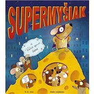 Supermyšiak a Veľká syrová lúpež - M. N. Tahl; Mark Chambers