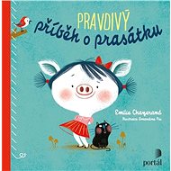 Pravdivý příběh o prasátku - Emilie Chazerand