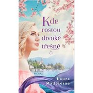 Kde rostou divoké třešně - Laura Madeleine