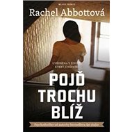 Pojď trochu blíž - Rachel Abbottová