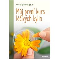 Můj první kurs léčivých bylin - Ursel Bühringová
