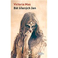 Bál šílených žen - Victoria Mas