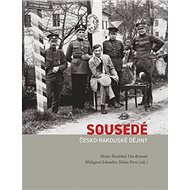 Sousedé: Česko-rakouské dějiny - Václav Šmidrkal; Ota Konrád; Hildegard Schmoller