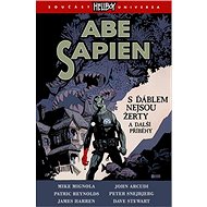 Hellboy Abe Sapien S ďáblem nejsou žerty: a další příběhy - Mike Mignola; John Arcudi; Patric Heynolds