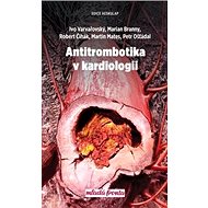 Antitrombotika v kardiologii - Ivo Varvařovský; Marian Branný; Robert Čihák