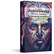 Tanec reality: Psychomagická autobiografie - Alejandro Jodorowsky