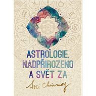 Astrologie, nadpřirozeno a svět Za - Sri Chinmoy