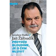 Protože bloudíme, je o čem mluvit - Jaroslava Sladká; Jan Žaloudík