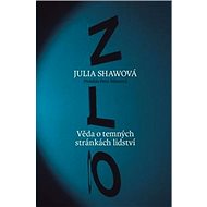 Zlo: Věda o temných stránkách lidství - Julia Shawová
