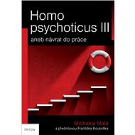 Homo psychoticus III: aneb návrat do práce - Michaela Malá
