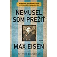 Nemusel som prežiť - Max Eisen; Michal Zidor