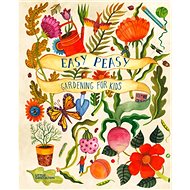 Easy Peasy: Gardening with Kids - 