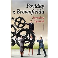 Povídky z Brownfieldu - Jaroslav Tymich
