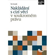 Nakládání s cizí věcí v soukromém právu - Petr Dostalík