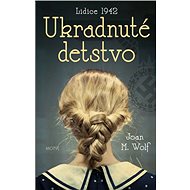 Ukradnuté detstvo: Lidice 1942 - Joah M. Wolf