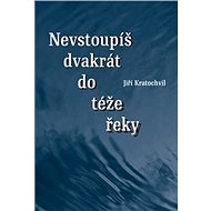 Dvakrát nevstoupíš do téže řeky - Jiří Kratochvil