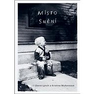 Místo snění - David Lynch; Kristine McKenna