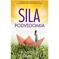 Sila podvedomia - Kimberly Friedmutter