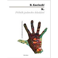 K.: Příběh jednoho hledání - B. Kucinski