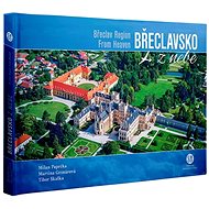 Břeclavsko z nebe - Milan Paprčka; Martina Grznárová; Tibor Skalka