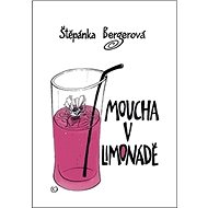 Moucha v limonádě - Štěpánka Bergerová