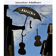 Hříčky: nevážné i vážné - Jaroslav Müllner