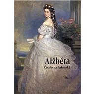 Alžběta Císařovna rakouská - Karl Tschuppik
