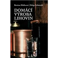Domácí výroba lihovin - Bettina Malleová; Helge Schmicklová