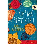 Když má štěstí kliku - Aurélie Valognesová