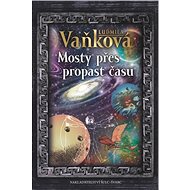 Mosty přes propast času - Ludmila Vaňková