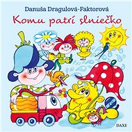 Komu patrí slniečko - Danuša Dragulová-Faktorová